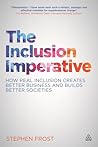 The Inclusion Imperative: How Real Inclusion Creates Better Business and Builds Better Societies The Inclusion Imperative: How Real Inclusion Creates Better Business and Builds Better Societies