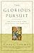 The Glorious Pursuit by Gary L. Thomas