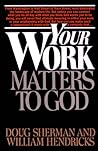 Your Work Matters to God by Doug   Sherman