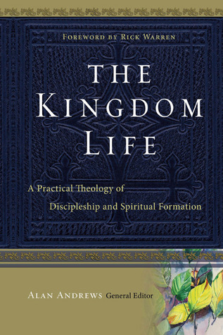 The Kingdom Life: A Practical Theology of Discipleship and Spiritual Formation (Hardcover)