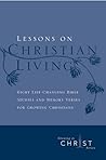 Lessons on Christian Living: Eight Life-Changing Bible Studies and Memory Verses for Growing Christians (Growing in Christ)