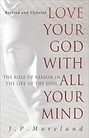 Love Your God with All Your Mind: The Role of Reason in the Life of the Soul