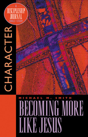 Becoming More Like Jesus: Character (Discipleship Journal)