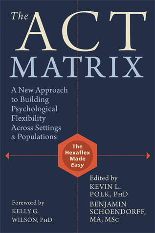 The ACT Matrix: A New Approach to Building Psychological Flexibility Across Settings and Populations (Paperback)