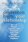 When Depression Hurts Your Relationship by Shannon Kolakowski