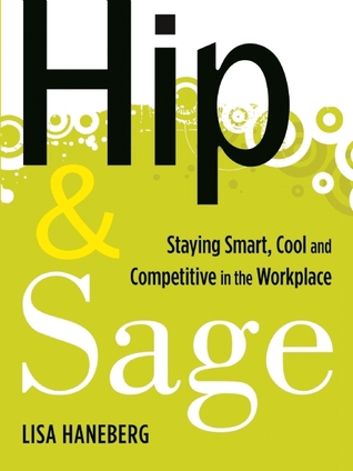 Hip and Sage: Staying Smart, Cool and Competitive in the Workplace (Paperback)