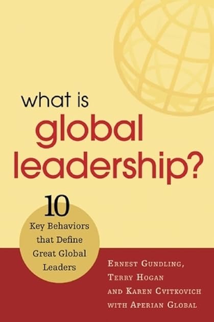 What is Global Leadership?: 10 Key Behaviors that Define Great Global Leaders