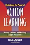 Optimizing the Power of Action Learning: Solving Problems and Building Leaders in Real Time Optimizing the Power of Action Learning: Solving Problems and Building Leaders in Real Time