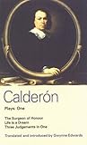 Calderón Plays One: The Surgeon of Honour; Life is a Dream; Three Judgements in One Calderón Plays One: The Surgeon of Honour; Life is a Dream; Three Judgements in One