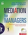 Mediation for Managers: Resolving Conflict and Rebuilding Relationships at Work