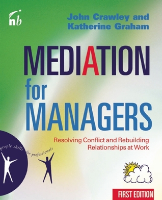 Mediation for Managers: Resolving Conflict and Rebuilding Relationships at Work
