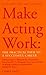 Make Acting Work by Chrys Salt
