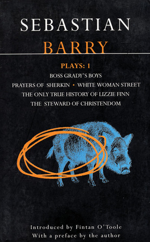Plays 1: Boss Grady's Boys / Prayers of Sherkin / White Woman Street / The Only True History of Lizzie Finn / The Steward of Christendom (Paperback)