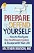 Prepare to Defend Yourself ... How to Navigate the Healthcare... by Matthew Minson Prepare to Defend Yourself ... How to Navigate the Healthcare... by Matthew Minson