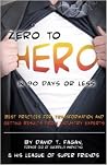 Zero to Hero in 90 Days or Less: Best Practices for Transformation and Getting Results from Industry Experts Zero to Hero in 90 Days or Less: Best Practices for Transformation and Getting Results from Industry Experts