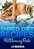 Shred Diet Recipes: Recipes To Help You Maintain Your Shred Diet (Fat Burning Foods)