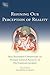 Refining Our Perception of Reality: Sera Khandro's Commentary on Dudjom Lingpa's Account of His Visionary Journey