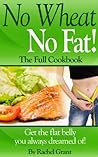 WHEAT FREE COOKBOOK- QUICK AND EASY: Flat Belly Diet - No Wheat No Fat (Healthy Food Cookbook Book 2)