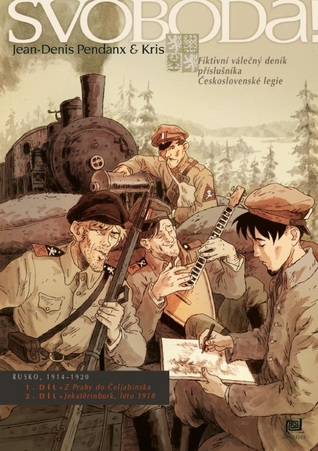 Svoboda!: Rusko, 1914-1920: fiktivní válečný deník příslušníka Československé legie (Svoboda!, #1, #2)