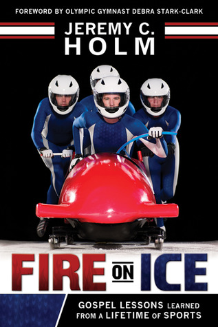 Fire on Ice: Gospel Lessons Learned from a Lifetime of Sports