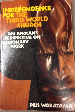 Independence For the Third World Church: An African's Perspective on Missionary Work