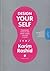 Design Your Self: Regandeste modul in care traiesti, iubesti, muncesti si te joci