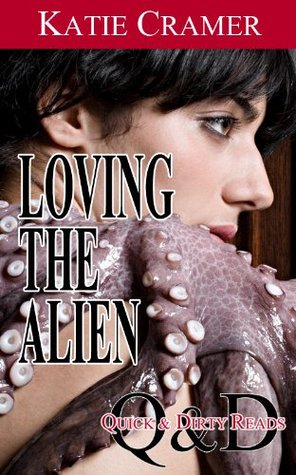 Loving The Alien (Sci-Fi Erotica) (Quick and Dirty Reads)