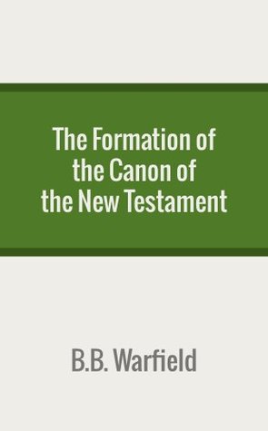 The Formation of the Canon of the New Testament
