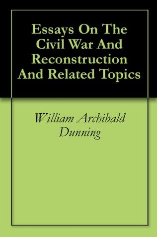 Essays On The Civil War And Reconstruction And Related Topics (Kindle Edition)