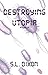 Destroying Utopia