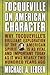 Tocqueville on American Character: Why Tocqueville's Brilliant Exploration of the American Spirit Is as Vital and Important Today as It Was Nearly Two Hundred Years Ago