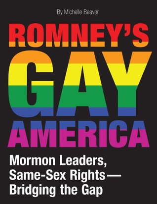 Romney's Gay America: Mormon Leaders, Same-Sex Rights -- Bridging the Gap (Kindle Edition)