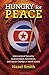 Hungry for Peace: International Security, Humanitarian Assistance, and Social Change in North Korea
