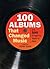 100 Albums That Changed Music and 500 Songs You Need to Hear