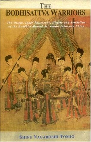 The Bodhisattva Warriors: The Origin, Inner Philosophy, History And Symbolism Of The Buddhist Martial Art Within India And China (Paperback)