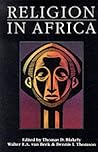 Religion in Africa: Experience & Expression (Monograph Series of the David M. Kennedy Center for International Studies aT Brigham Young University,)