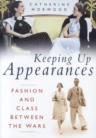 Keeping Up Appearances: Fashion And Class Between The Wars (Hardcover)