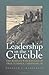 Leadership in the Crucible:...