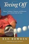 Teeing Off: Players, Techniques, Characters, Experiences, and Reflections from a Lifetime Inside the Game