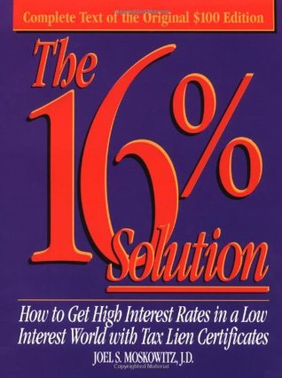 The 16% Solution: How to Get High Interest Rates in a Low-Interest World with Tax Lien Certificates (Hardcover)