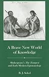 A Brave New World of Knowledge: Shakespeare's the Tempest and Early Modern Epistemology