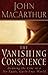 The Vanishing Conscience by John F. MacArthur Jr.