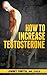 How To Increase Your Testos...