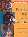 Parenting Your 1- to 4-Year Old Parenting Your 1- to 4-Year Old