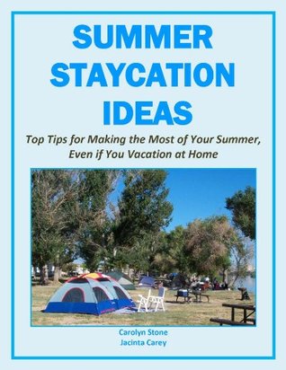 Summer Staycation Ideas: Top Tips for Making the Most of Your Summer, Even if You Vacation at Home (More for Less Guides)