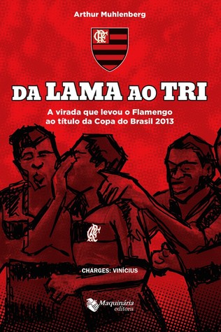 Da Lama ao Tri - A virada que levou o Flamengo ao título da Copa do Brasil 2013