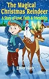 The Magical Christmas Reindeer: A Story of Love, Faith & Friendship