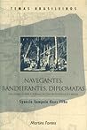 Navegantes, Bandeirantes, Diplomatas: Um Ensaio Sobre a Formação Das Fronteiras Do Brasil