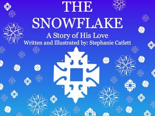 The Snowflake A Story of His Love