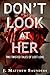 Don't Look at Her: Two Twisted Tales of Lost Love